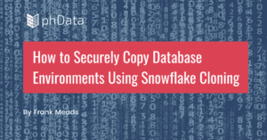How to Securely Copy Database Environments Using Snowflake Cloning