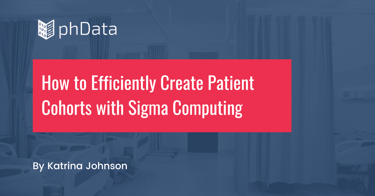 How to Efficiently Create Patient Cohorts with Sigma Computing