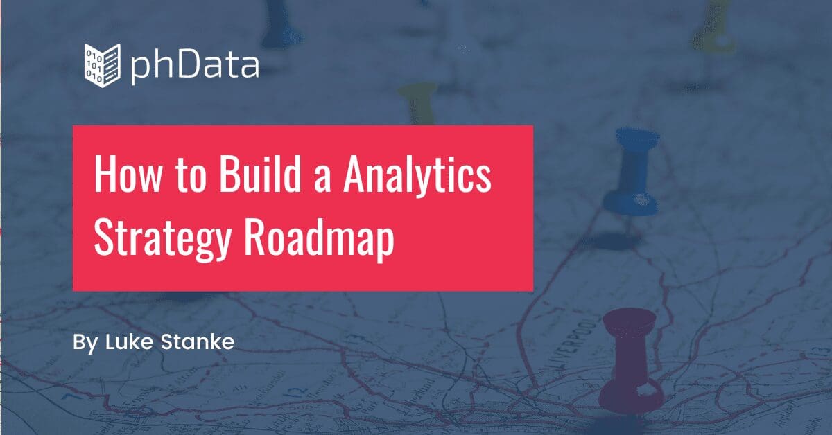 How to Build a Analytics Strategy Roadmap