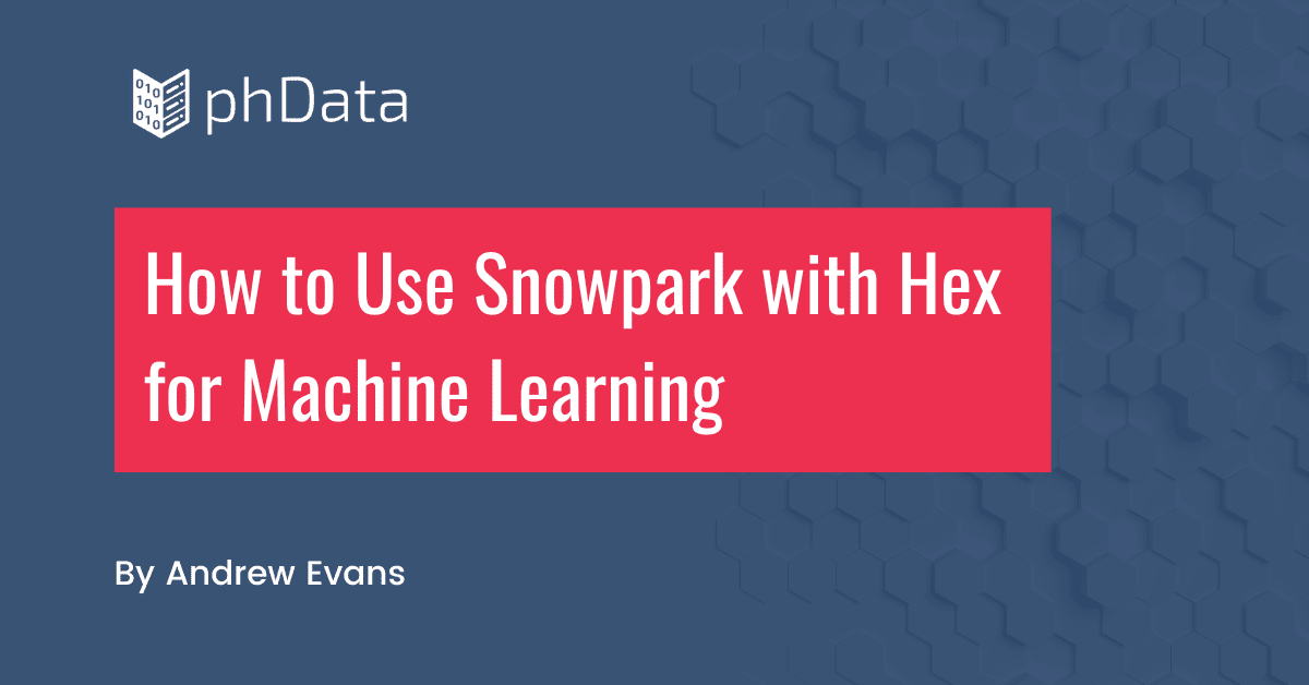 How to Use Snowpark with Hex for Machine Learning