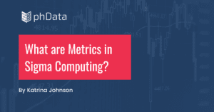 Metrics in Sigma Computing