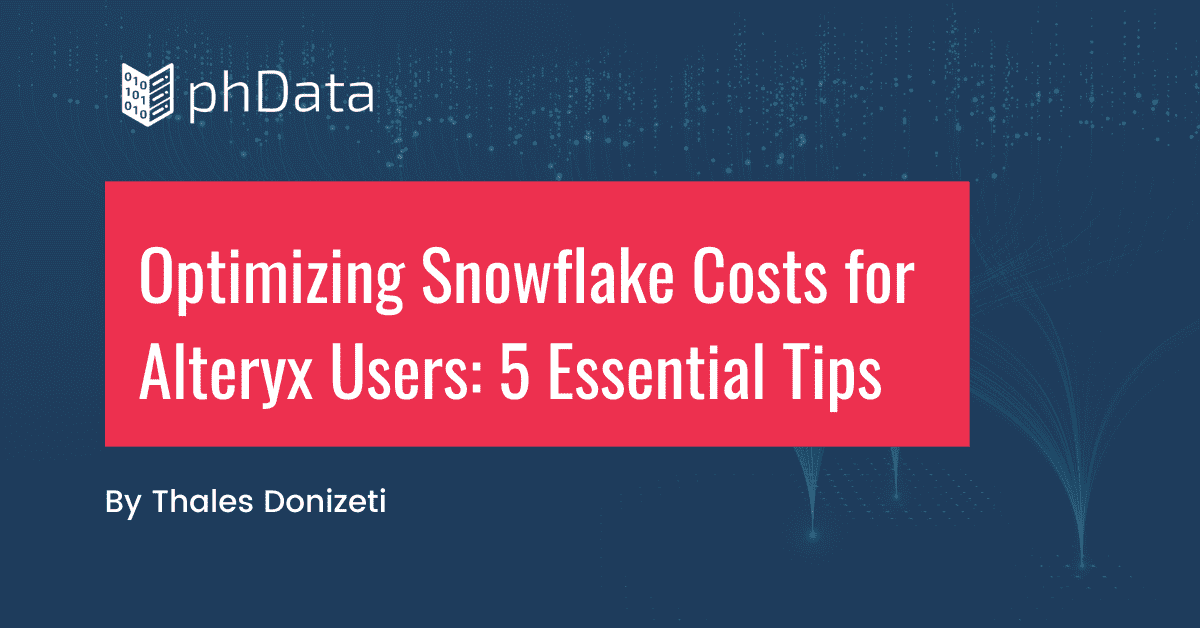 Optimizing Snowflake Costs for Alteryx Users: 5 Essential Tips