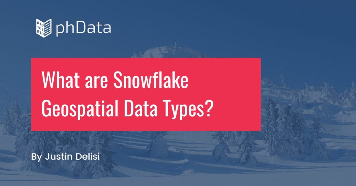 What Are Snowflake Geospatial Data Types?