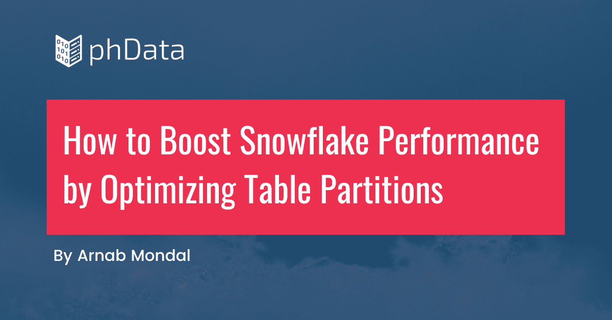 How to Boost Snowflake Performance by Optimizing Table Partitions