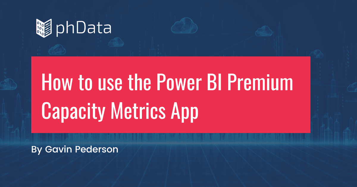 How To Use The Power BI Premium Capacity Metrics App phData
